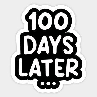 One Hundred Days Later 100th day of school teacher or pupil Sticker